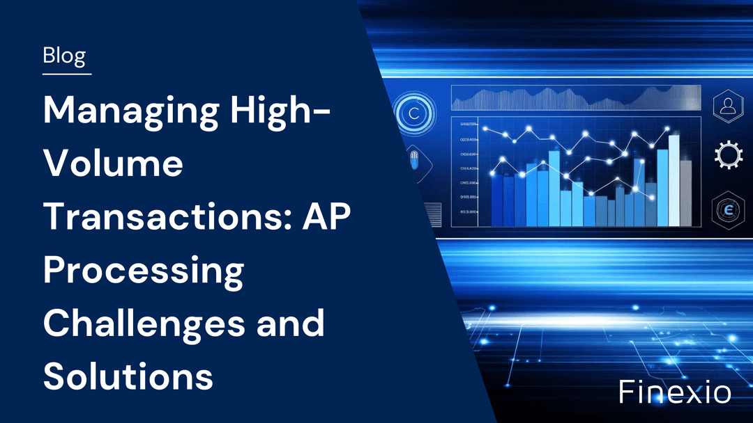 Managing High-Volume Transactions: AP Processing Challenges and